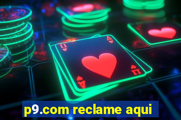 p9.com reclame aqui